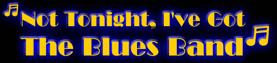 Not Tonight I've Got The Blues Band